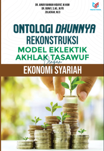 Ontologi Dhunnya Rekonstruksi Model Eklektik Akhlak Tasawuf dengan Ekonomi Syariah